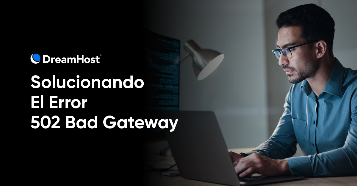 Cómo Solucionar un Error 502 Bad Gateway (13 Soluciones Rápidas)