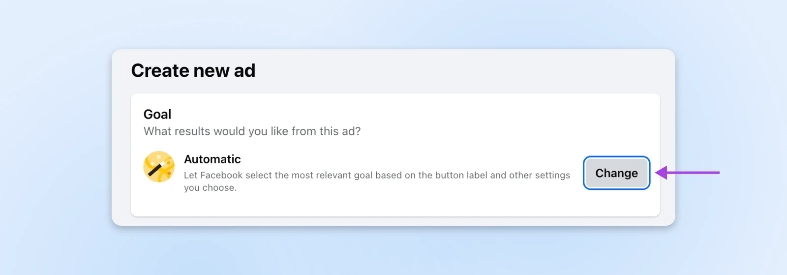 Facebook ad creation interface showing automatic goal selection option with Change button highlighted